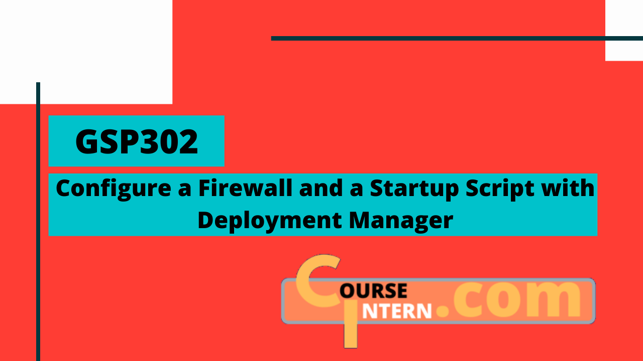 GSP-302 : Configure a Firewall and a Startup Script with Deployment Manager