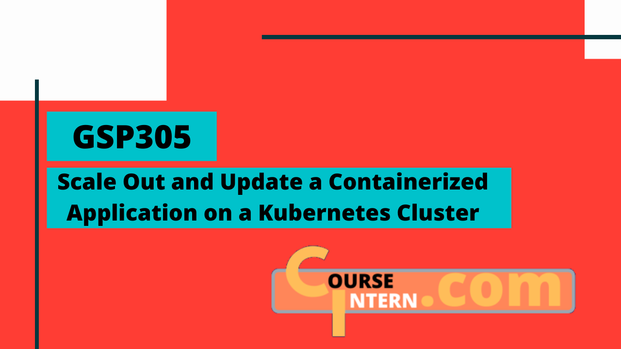 GSP-305: Scale Out and Update a Containerized Application on a Kubernetes Cluster