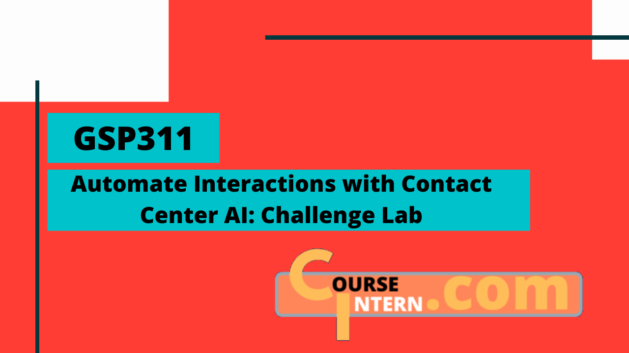 GSP-311 : Automate Interactions with Contact Center AI: Challenge Lab