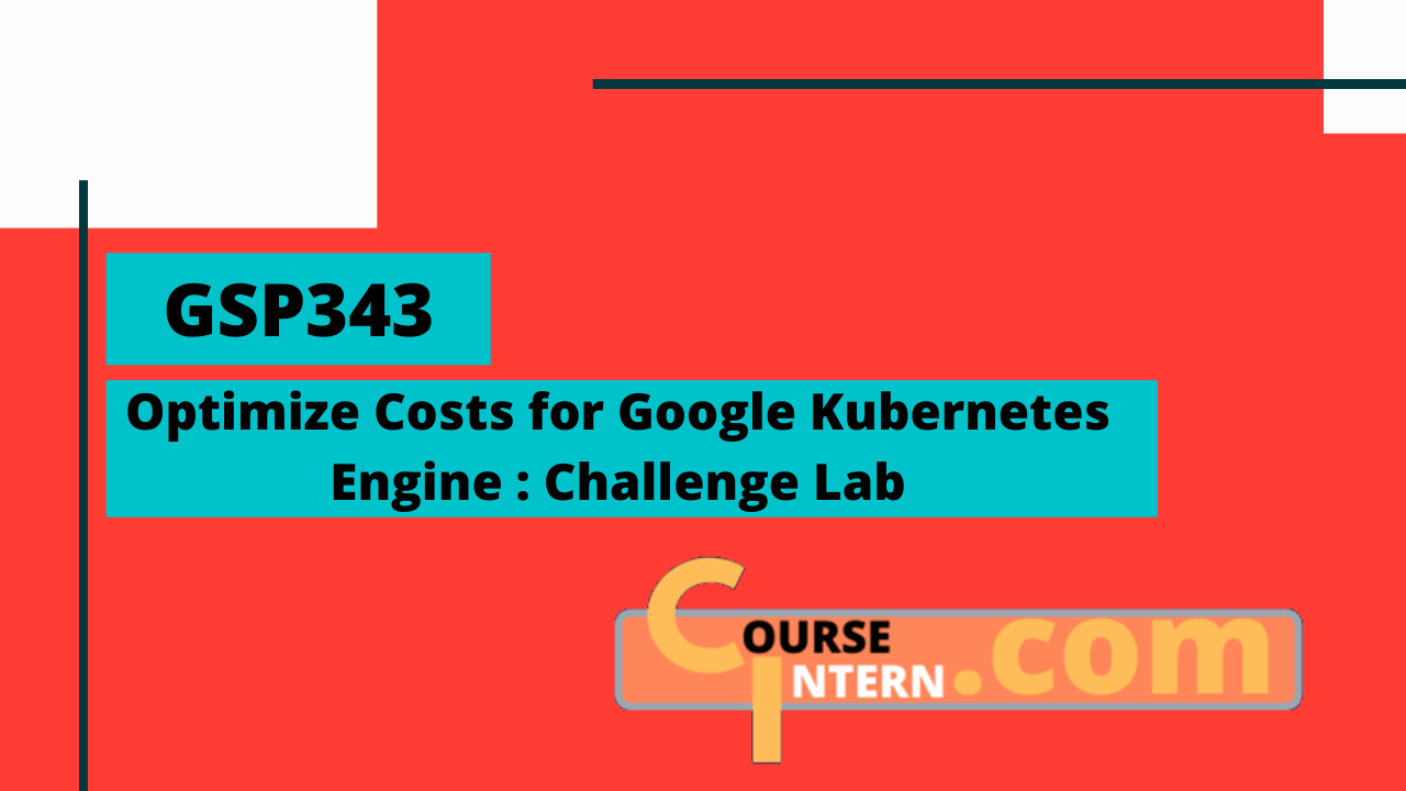 GSP-343: Optimize Costs for Google Kubernetes Engine