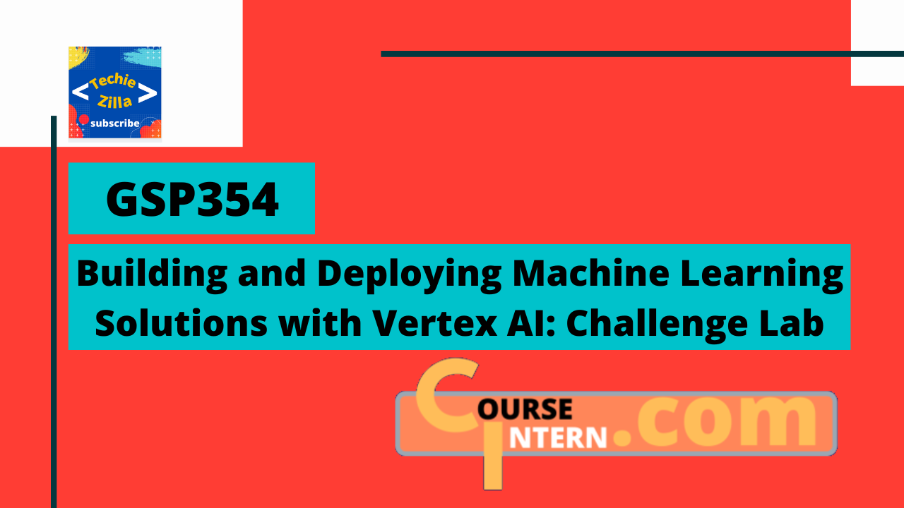GSP-354 : Building and Deploying Machine Learning Solutions with Vertex AI