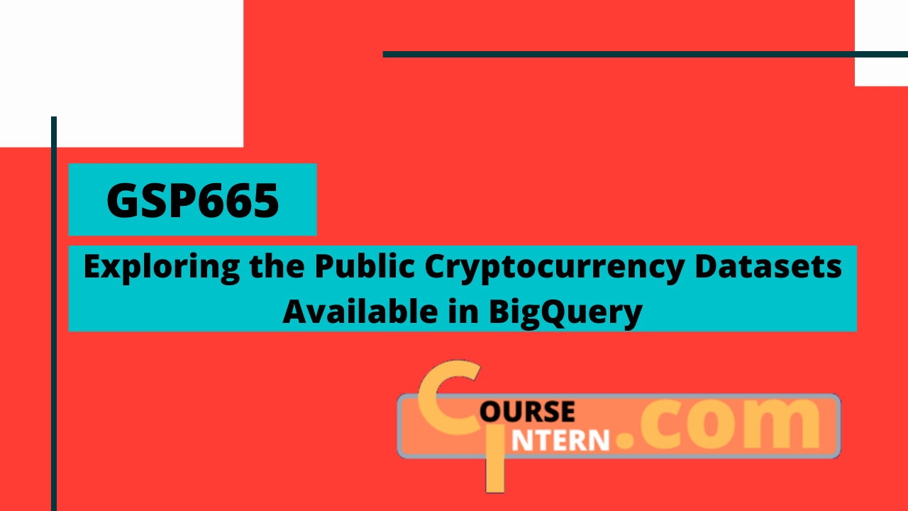 GSP-665: Exploring the Public Cryptocurrency Datasets Available in BigQuery